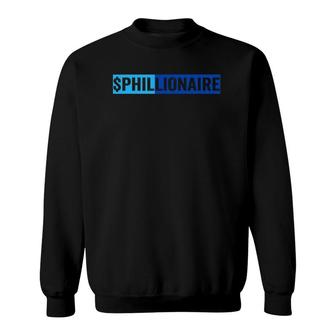 $Phillionaire Phil Names Personalized Gift Sweatshirt | Mazezy