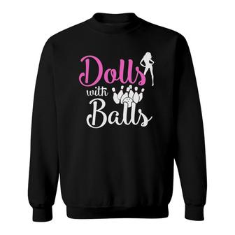 Dolls With Balls - Bowling Girls Trip Team Bowler Funny Gift Sweatshirt | Mazezy