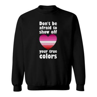 Don't Be Afraid Show Off True Color Lgbtq Gay Girl Lesbian Sweatshirt | Mazezy