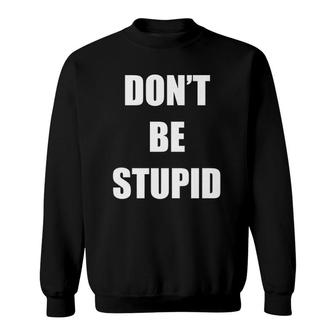 Don't Be Stupid Allergic To Stupid Sweatshirt | Mazezy