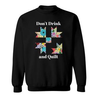 Don't Drink & Quilt Sewing Humor Quilting Sweatshirt | Mazezy