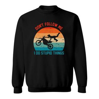 Don't Follow Me I Do Stupid Things Vintage Motocross Gift Sweatshirt | Mazezy