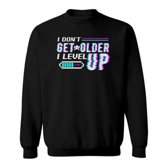 Don't Get Older I Level Up Gamer Gift Sweatshirt | Mazezy