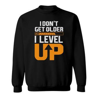 Dont Get Older I Level Up Video Game Lover Sweatshirt - Thegiftio UK