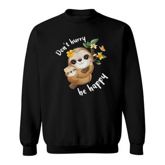 Don't Hurry Be Happy Sloth Dad Mom Boy Girl Kid Party Funny Sweatshirt | Mazezy
