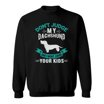 Don't Judge My Dachshund And I Won't Judge Your Kids Sweatshirt | Mazezy