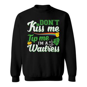 Don't Kiss Me Tip Me I'm Waitress Irish Funny St Patrick's Day Sweatshirt | Mazezy