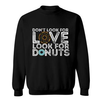 Don't Look For Love Look For Donuts Fun Donut Sweatshirt | Mazezy
