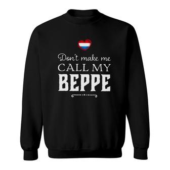 Don't Make Me Call My Beppe Netherlands Grandmother Gift Sweatshirt | Mazezy