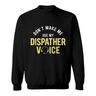 Don't Make Me Use My 911 Dispatcher Sweatshirt | Mazezy
