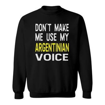 Don't Make Me Use My Argentinian Voice Argentina American Sweatshirt | Mazezy
