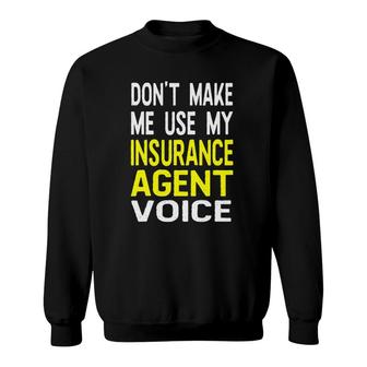 Don't Make Me Use My Insurance Agent Voice Funny Jobs Sweatshirt | Mazezy