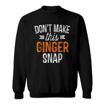 Dont Make This Ginger Funny Redhead Gift Sweatshirt | Mazezy