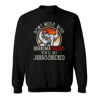 Don't Mess With Grandmasaurus You'll Get Jurasskicked Grandma Sweatshirt | Mazezy