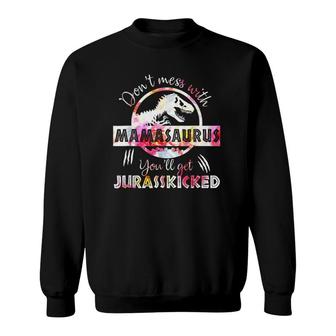 Don't Mess With Mamasaurus You'll Get Jurasskicked Mothers Day Sweatshirt | Mazezy