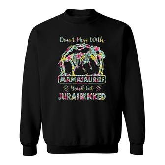 Don't Mess With Mamasaurus You'll Get Jurasskicked Sweatshirt | Mazezy UK