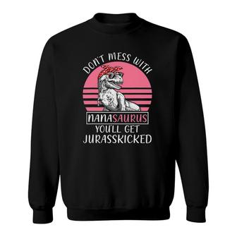 Don't Mess With Nanasaurus You'll Get Jurasskicked Mother's Day Sweatshirt | Mazezy