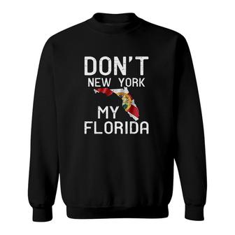 Dont New York My Florida Flag Map Gift Funny Vintage Gift Sweatshirt - Thegiftio