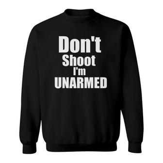 Don't Shoot I'm Unarmed Sweatshirt | Mazezy