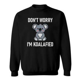 Don't Worry I'm Koalafied, Funny Jokes Sarcastic Sayings Sweatshirt | Mazezy