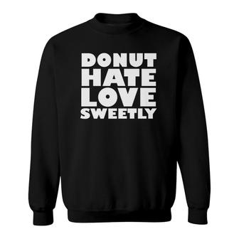 Donut Hate Love Sweetly Sweatshirt | Mazezy CA
