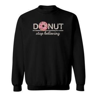 Donut Stop Believing Positive Pink Sprinkles Doughnut Food Sweatshirt | Mazezy
