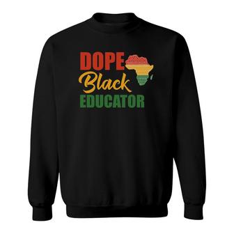 Dope Black Educator Black Teacher African American Teaching Sweatshirt | Mazezy