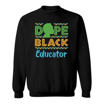 Dope Black Educator Teacher African American Afrocentric Sweatshirt | Mazezy