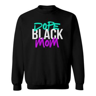 Dope Black Mom Black Mothers Matter Gift For Moms Sweatshirt | Mazezy