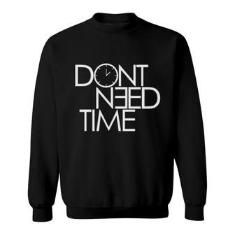 Double O Baby Don't Need Time T Sweatshirt | Mazezy