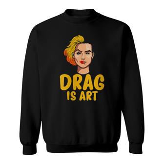 Drag Is Art Gay Pride Lgbt Drag Sweatshirt | Mazezy