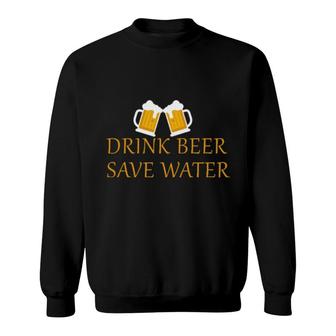 Drink Beer Save Water Sweatshirt | Mazezy