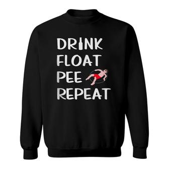 Drink Float Pee Repeat Funny Float Trip River Tubing Sweatshirt | Mazezy
