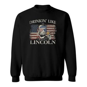 Drinkin' Like Lincoln Funny 4Th Of July Vintage Party Sweatshirt | Mazezy