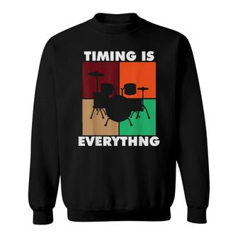 Drums Timing Is Everything Drummer Musician Music Sweatshirt | Mazezy