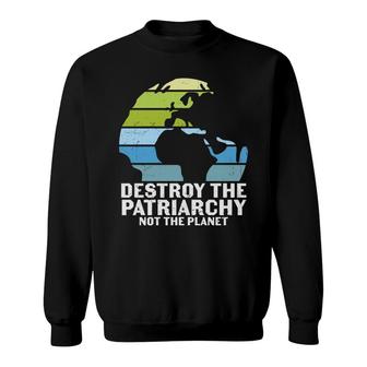 Earth Day 2022 Destroy The Patriarchy Not The Planet Earth Sweatshirt - Thegiftio UK
