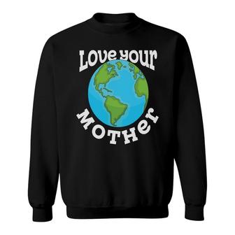 Earth Day 2022 Love Your Mother Planet Sweatshirt - Thegiftio UK