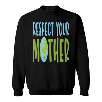 Earth Day 2022 Respect Your Mother Earth Sweatshirt - Thegiftio UK