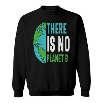 Earth Day 2022 There Is No Planet B Save Our Planet Sweatshirt - Thegiftio UK