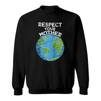 Earth Day Everyday Respect Your Mother Raglan Baseball Tee Sweatshirt | Mazezy