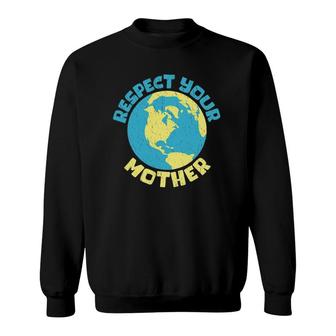 Earth Day Tee Respect Your Mother Design Sweatshirt | Mazezy