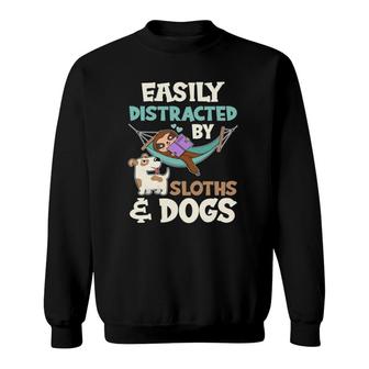 Easily Distracted By Sloths And Dogs Funny Lazy Sloth Sweatshirt | Mazezy