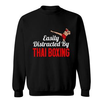 Easily Distracted By Thai Boxing Kickboxing Boxer Muay Thai Sweatshirt | Mazezy