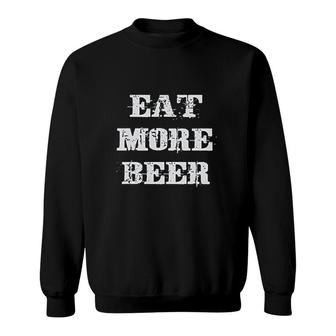 Eat More Beer Great Funny Drinking Alcoholic Humor Pun Sweatshirt - Thegiftio UK