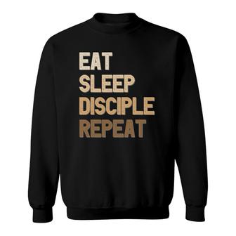 Eat Sleep Disciple Repeat Christian Faith Funny Text Design Sweatshirt | Mazezy