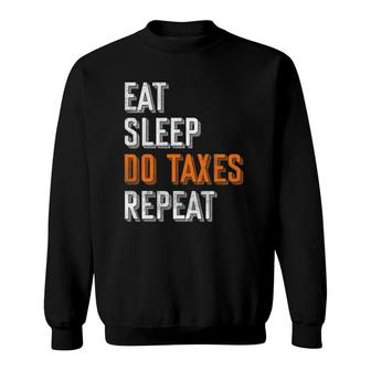 Eat Sleep Do Taxes Repeat Funny Accountant Cpa Gift Taxes Sweatshirt | Mazezy