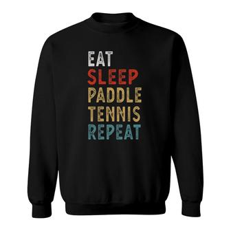 Eat Sleep Paddle Tennis Repeat Funny Player Gift Idea Sweatshirt | Mazezy