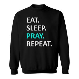Eat Sleep Pray Repeat Eat Sleep Pray Christian Sweatshirt | Mazezy