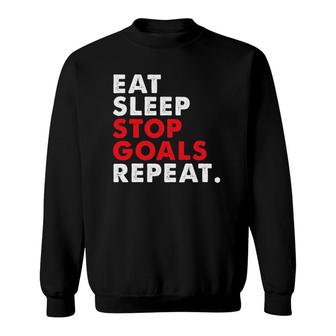 Eat Sleep Stop Goals Repeat For Hockey Lacrosse Sweatshirt | Mazezy AU