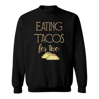 Eating Tacos For Two Pregnancy Funny Expecting Mother Sweatshirt | Mazezy